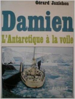 Damien : L'Antarctique  la voile par Grard Janichon