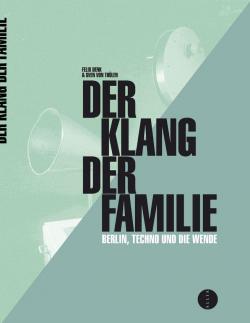Der Klang der Familie : Berlin, la techno et la Rvolution par Felix Denk
