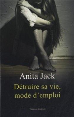 Dtruire sa vie, mode d'emploi par Anita Jack