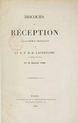 Discours de rception  l'Acadmie franaise, par le R. P. H.-D. Lacordaire,... le 24 janvier 1861 par Henri-Dominique Lacordaire