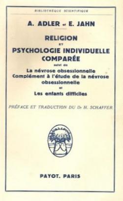 Religion et psychologie individuelle compare : Suivie de la Nvrose obsessionnelle, complment  l'tude de la nvrose obsessionnelle et les enfants difficiles par Alfred Adler