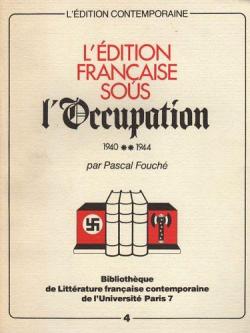 L'dition franaise sous l'Occupation. Tomes 1et 2 par Pascal Fouch
