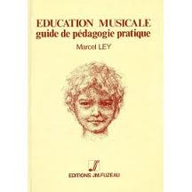 Education Musicale - Guide de pdagogie pratique par Marcel Ley