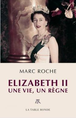 Elizabeth II : Une vie, un rgne par Marc Roche