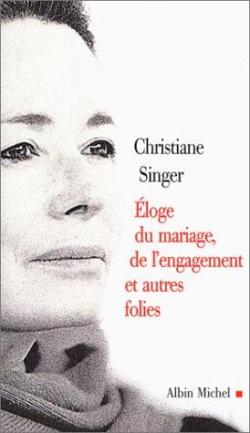 Eloge du mariage, de l'engagement et autres folies par Christiane Singer