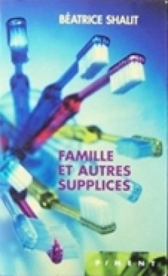 Famille et Autres Supplices par Batrice Shalit