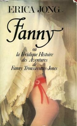 Fanny ou la Vridique histoire des aventures de Fanny Troussecottes-Jones par Erica Jong