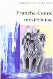 Franche Comte Mystrieuse par Brigitte Rochelandet