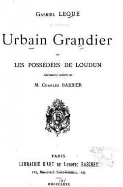 Gabriel Legu. Urbain Grandier et les possdes de Loudun, documents indits de M. Charles Barbier par Gabriel Legu