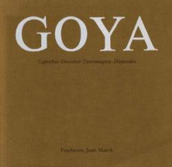 Goya. Caprichos. Desastres. Tauromaquia. Disparates. par Francisco de Goya
