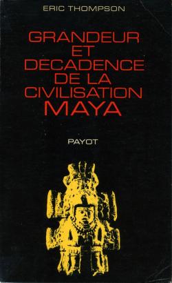 Grandeur et dcadence de la civilisation maya par Eric Thompson
