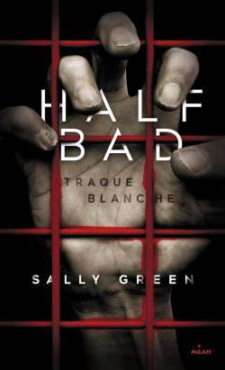 Half Bad, tome 1 : Traque blanche par Sally Green