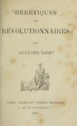 Hrtiques et rvolutionnaires, par Auguste Dide par Auguste Dide