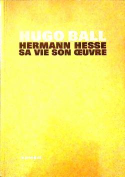 Herman Hesse : Sa vie, son oeuvre par Hugo Ball