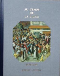 Histoire de la France et des franais : Au temps de la Ligue (1574-1599) par Alain Decaux