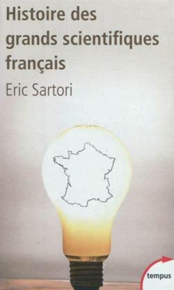 Histoire des grands scientifiques franais par Eric Sartori