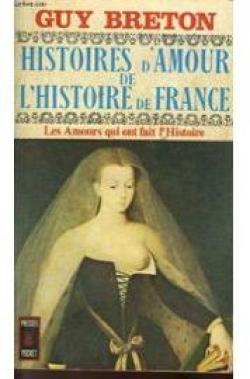 Histoires d'amour de l'histoire de France, tome 1 : Les amours qui ont fait l'histoire par Guy Breton