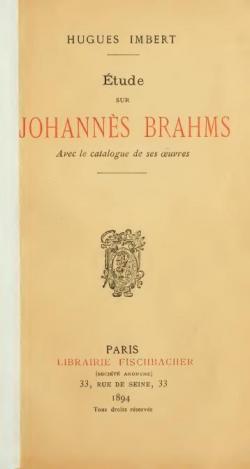 tude sur Johanns Brahms, avec le catalogue de ses oeuvres par Hugues Imbert