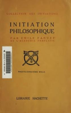 Initiation philosophique par Emile Faguet par Emile Faguet