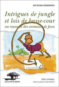 Intrigues de jungle et lois de basse-cour au royaume des animaux de Java. Contes satiriques par Priyana Windudinata