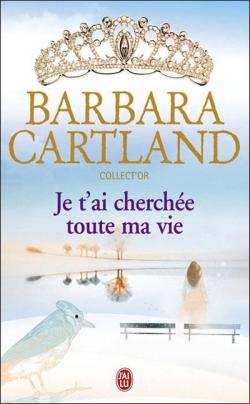 Je t'ai cherche toute ma vie par Barbara Cartland