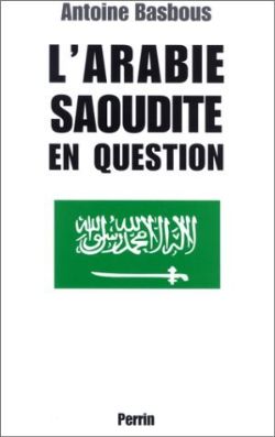 L'Arabie Saoudite en question par Antoine Basbous
