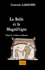 L'Arbre en Marche, Tome 2 de la Belle et le Magnifique par Catherine Laboubee