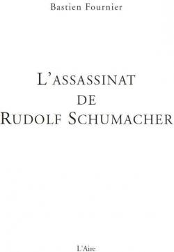 L'assassinat de Rudolf Schumacher par Bastien Fournier