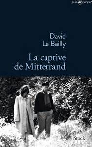La captive de Mitterrand par David Le Bailly