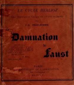 La Damnation de Faust - Le Cycle Berlioz, Essai Historique et critique sur l'oeuvre de Berlioz, par Jacques-Gabriel Prod'homme