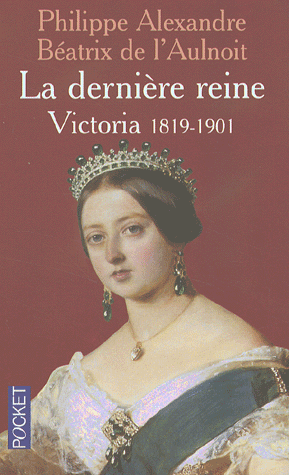 La dernire reine : Victoria 1819-1901 par Philippe Alexandre