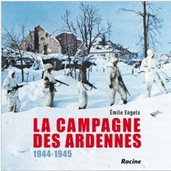 La campagne des Ardennes ; 1944-1945 par Emile Engels