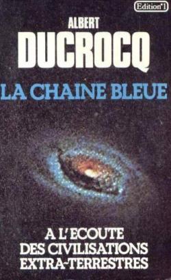 La chane bleue : a l'coute des civilisations extra-terrestres par Albert Ducrocq