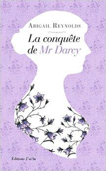 La conqute de Mr Darcy par Abigail Reynolds