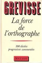 La force de l'orthographe par Maurice Grevisse