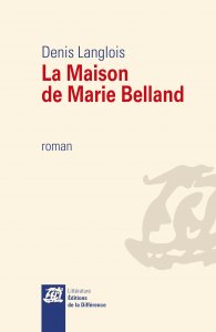 La maison de Marie Belland par Denis Langlois