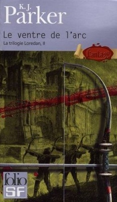 La trilogie Loredan, Tome 2 : Le Ventre de l'arc par K. J. Parker