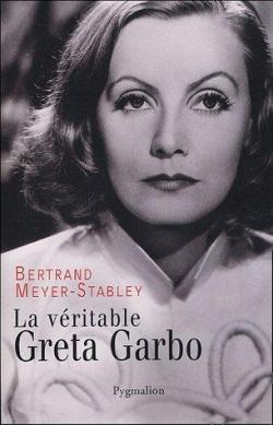 La vritable Greta Garbo par Bertrand Meyer-Stabley