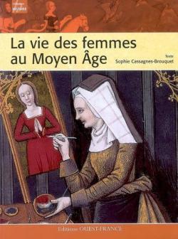La vie des femmes au Moyen Age par Sophie Cassagnes-Brouquet