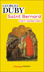 Saint Bernard : L'art cistercien par Georges Duby