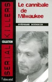 Le Cannibale de Milwaukee par Stphane Bourgoin