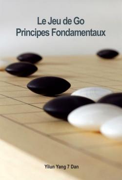 Le Jeu de Go, Principes Fondamentaux par Yilun Yang