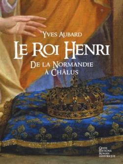 La saga des Limousins, tome 7 : Le roi Henri de Normandie  Chalus par Yves Aubard