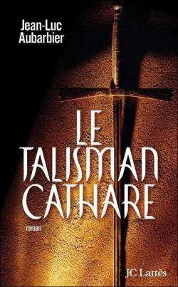 Le talisman cathare par Jean-Luc Aubarbier