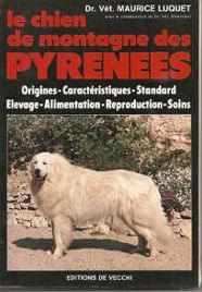 Le chien de montagne des pyrenees / origine, caracteristiques, standard, levage, alimentation, repr par Maurice Luquet
