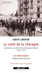 Le culte de la charogne : Anarchisme, un tat de rvolution permanente (1897-1908) par Albert Libertad