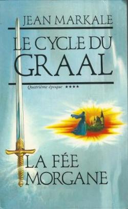 Le cycle du Graal, Tome 4 : La Fe Morgane par Jean Markale