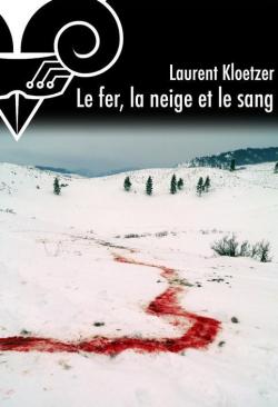 Le fer, la neige et le sang par Laurent Kloetzer