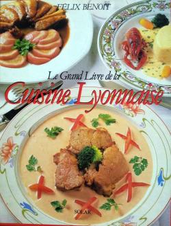 Le grand livre de la cuisine lyonnaise par Flix Benoit