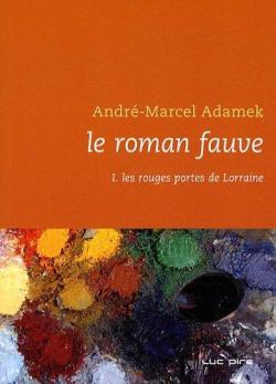 Le roman fauve, tome 1 : Les rouges portes de Lorraine par Andr-Marcel Adamek